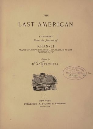 The Last American . A Fragment From the Journal of Khan-Li, Prince of Dimph-Yoo-Chur and Admiral in the Persian Navy
